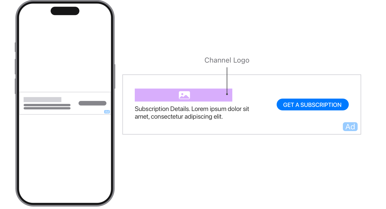 For iPhone portrait assets, the channel logo requirements are 80–2560 pixels for width and 80–256 pixels for height. The aspect ratio maximum is 10:1. The maximum file size is 500 KB. The subscription details have a 80 character maximum.  In the asset, the channel logo appears on the left side of the asset with subscription details below it. The GET A SUBSCRIPTION call to action button is on the right side of asset. The ad identifier is in the bottom right corner of the asset.