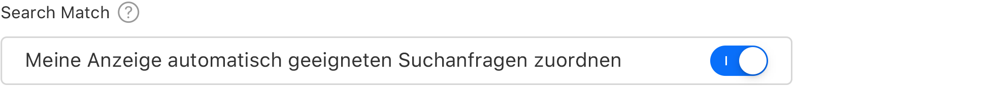 Ein Schalter, der Search Match anzeigt, wurde auf die Position „Ein“ gestellt. Eine Search Match Überschrift mit dem Text „Meine Anzeige automatisch geeigneten Suchanfragen zuordnen“ darunter.