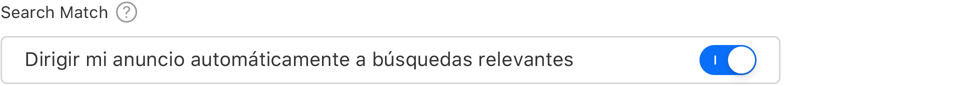 Un botón que muestra la opción Search Match activada. Un encabezado de Search Match con las palabras Dirigir mi anuncio automáticamente a búsquedas relevantes debajo.